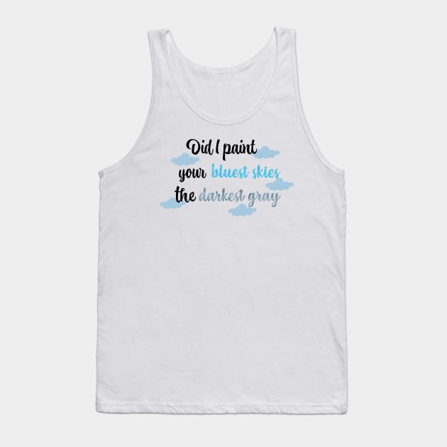 Did I Paint Your Bluest Skies the Darkest Gray Taylor Swift Tank Top by Mint-Rose